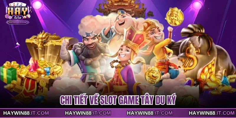 Slot Game Tây Du Ký Và Những Quy Tắc Vận Hành Cơ Bản 2 Chi tiết về slot game Tây Du Ký