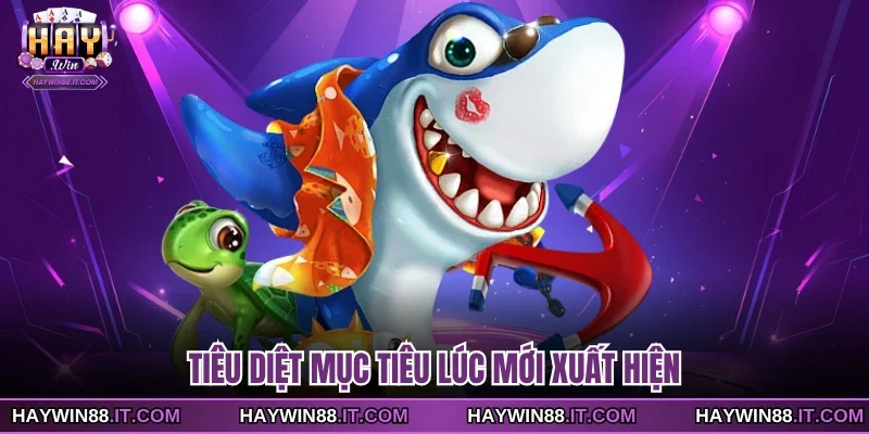 Tiêu diệt mục tiêu lúc mới xuất hiện