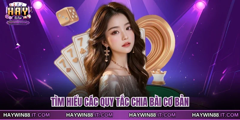 Tìm hiểu các quy tắc chia bài cơ bản